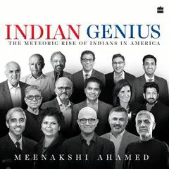 Indian Genius: The Meteoric Rise of Indians in America Audibook, by Meenakshi Ahamed
