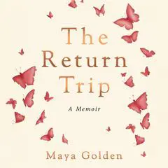 The Return Trip: A Memoir Audibook, by Maya Golden