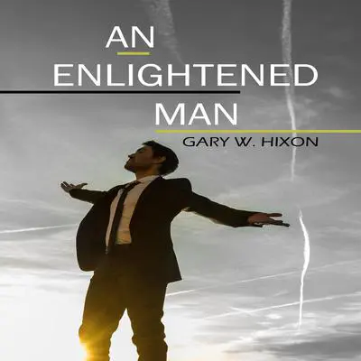 An Enlightened Man Audibook, by Gary W Hixon