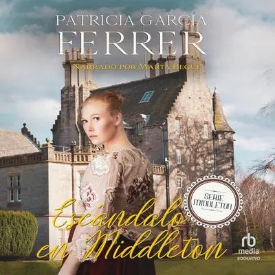 Escándalo en Middleton 'Scandal in Middleton': Novela romántica histórica Audibook, by Patricia García Ferrer