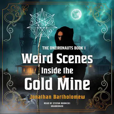 Weird Scenes Inside the Gold Mine Audibook, by Jonathan Bartholomew
