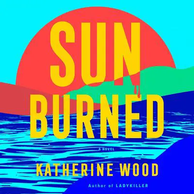 Sunburned: A Novel Audibook, by Katherine Wood