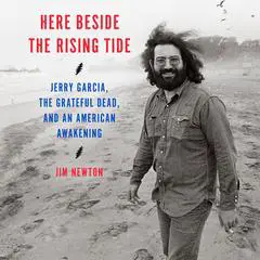 Here Beside the Rising Tide: Jerry Garcia, the Grateful Dead, and an American Awakening Audibook, by 