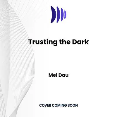 Trusting the Dark Audibook, by Mel Dau