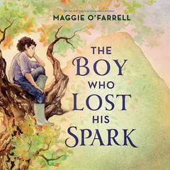 The Boy Who Lost His Spark Audibook, by Maggie O’Farrell