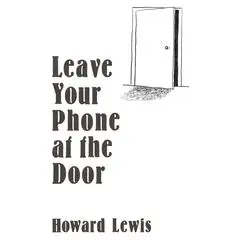 Leave Your Phone at the Door: The Joy of OFFLINE Audibook, by Howard Lewis