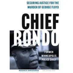 Chief Rondo: Securing Justice for the Murder of George Floyd Audibook, by Medaria Arradondo