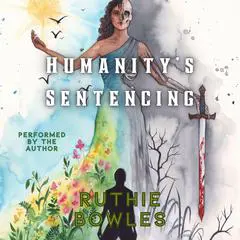 Humanity's Sentencing Audibook, by Ruthie Bowles