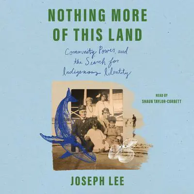 Nothing More of This Land: Community, Power, and The Search for Indigenous Identity Audibook, by Joseph Lee