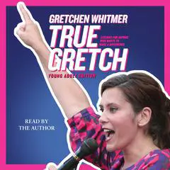 True Gretch -- Young Adult Edition: Lessons for Anyone Who Wants to Make a Difference Audibook, by Gretchen Whitmer