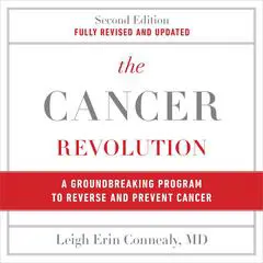 The Cancer Revolution: A Groundbreaking Program to Reverse and Prevent Cancer Audibook, by Leigh Erin Connealy
