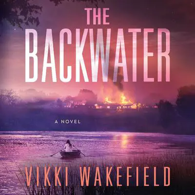 The Backwater: A Novel Audibook, by Vikki Wakefield