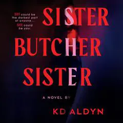 Sister, Butcher, Sister: A Novel Audibook, by KD Aldyn