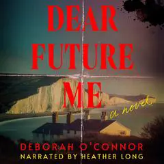 Dear Future Me: A Novel Audibook, by Deborah O'Connor