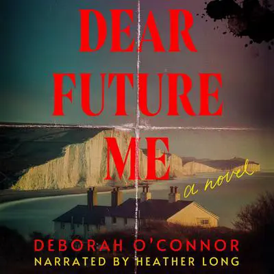 Dear Future Me: A Novel Audibook, by Deborah O'Connor