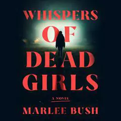 Whispers of Dead Girls: A Novel Audibook, by Marlee Bush