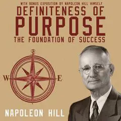 Definiteness of Purpose: The Foundation of Success: With bonus exposition by Napoleon Hill himself Audibook, by Napoleon Hill