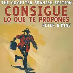 Consigue lo que te Propones: The Go-Getter, Spanish Edition Audibook, by Peter B. Kine