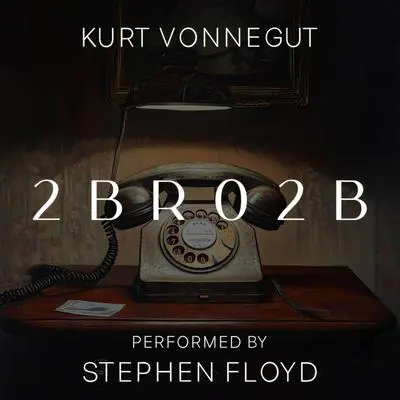 2 B R 0 2 B Audibook, by Kurt Vonnegut