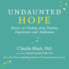 Undaunted Hope: Stories of Healing from Trauma, Depression, and Addictions Audibook, by Claudia Black