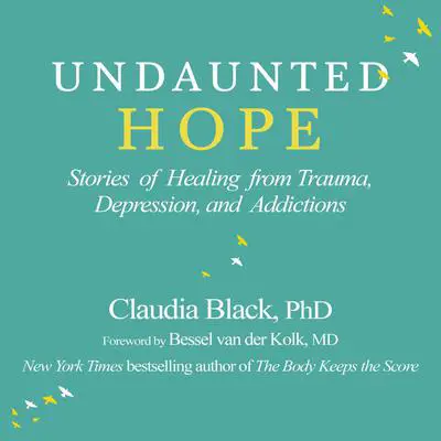 Undaunted Hope: Stories of Healing from Trauma, Depression, and Addictions Audibook, by Claudia Black