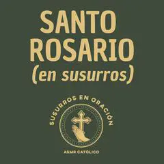 Santo Rosario (en susurros) Audibook, by Susurros en Oración - ASMR Católico