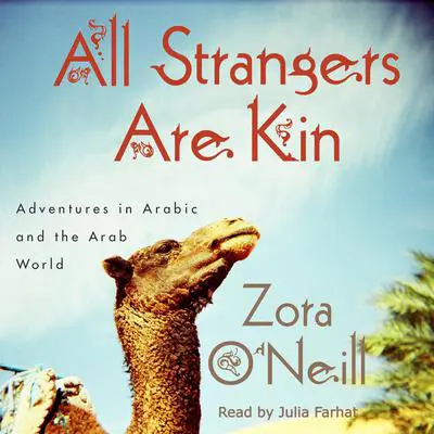 All Strangers Are Kin: Adventures in Arabic and the Arab World Audibook, by Zora O'Neill