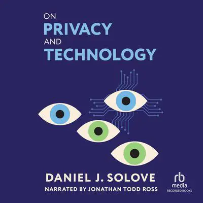 On Privacy and Technology Audibook, by Daniel J. Solove