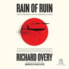Rain of Ruin: Tokyo, Hiroshima, and the Surrender of Japan Audibook, by Richard Overy
