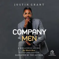Company Men: A Wellness Guide for Black Men in Corporate America Audibook, by Justin Grant