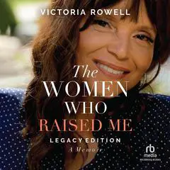 The Women Who Raised Me: A Memoir / Legacy Edition Audibook, by Victoria Rowell