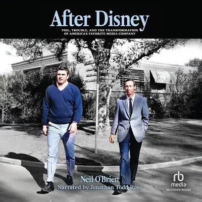 After Disney: Toil, Trouble, and the Transformation of America's Favorite Media Company Audibook, by Neil O'Brien