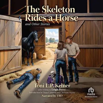 The Skeleton Rides a Horse and Other Stories Audibook, by Toni L. P. Kelner
