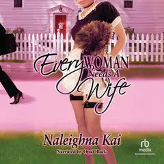 Every Woman Needs A Wife Audibook, by Naleighna Kai