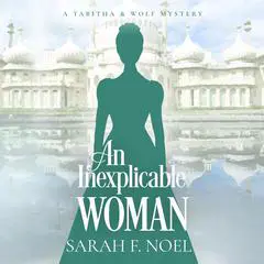An Inexplicable Woman: A Historical Romance Mystery Audibook, by Sarah F. Noel