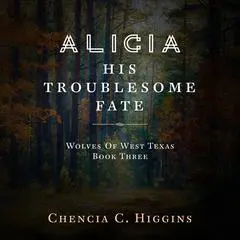 Alicia: His Troublesome Fate Audibook, by Chencia C. Higgins