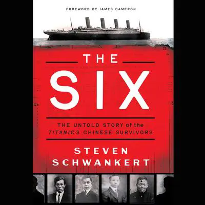 The Six: The Untold Story of the Titanic's Chinese Survivors Audibook, by Steven Schwankert