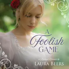 A Foolish Game: A Regency Romance Audibook, by Laura Beers