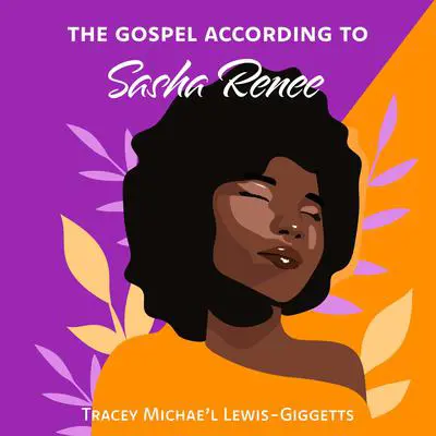 The Gospel According to Sasha Renee Audibook, by Tracey Michae’l Lewis-Giggetts