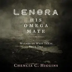 Lenora: His Omega Mate Audibook, by Chencia C. Higgins