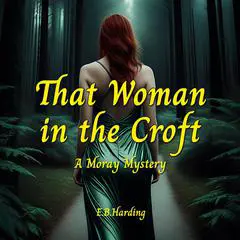 That Woman in the Croft: A Moray Mystery Audibook, by E. B. Harding