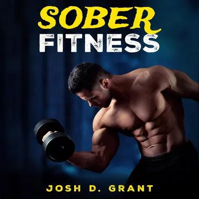 Sober Fitness Audibook, by Josh D. Grant