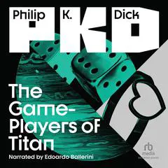 The Game-Players of Titan Audibook, by Philip K. Dick
