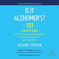 Is It Alzheimer's?: 101 Answers to Your Most Pressing Questions About Memory Loss and Dementia / Second Edition Audibook, by Peter V. Rabins