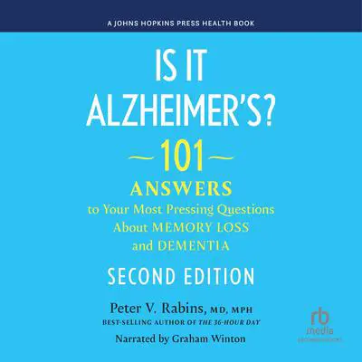 Is It Alzheimer's?: 101 Answers to Your Most Pressing Questions About Memory Loss and Dementia / Second Edition Audibook, by Peter V. Rabins