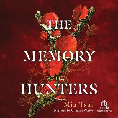 The Memory Hunters Audibook, by Mia Tsai