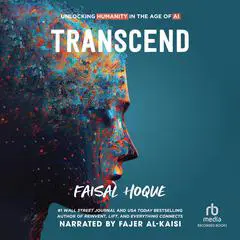 Transcend: Unlocking Humanity in the Age of AI Audibook, by Faisal Hoque