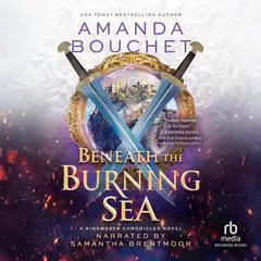 Beneath the Burning Sea: A Novel Audibook, by Amanda Bouchet