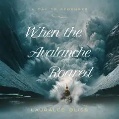 When the Avalanche Roared Audibook, by Lauralee Bliss