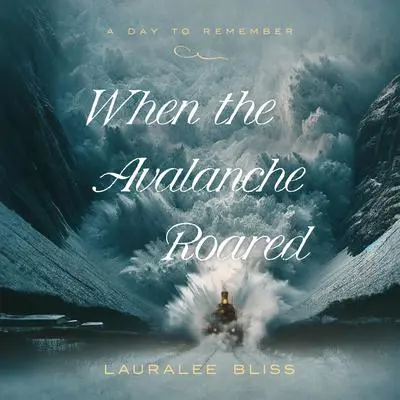 When the Avalanche Roared Audibook, by Lauralee Bliss